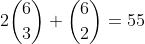 2 \binom{6}{3} + \binom{6}{2} = 55